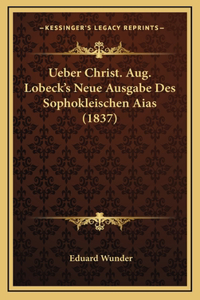 Ueber Christ. Aug. Lobeck's Neue Ausgabe Des Sophokleischen Aias (1837)