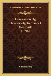 Hexevaesen Og Hexeforfolgelser Isaer I Danmark (1896)