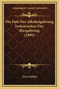 Die Hefe Der Alkoholgahrung Insbesondere Der Biergahrung (1896)