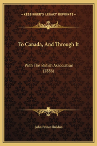 To Canada, And Through It: With The British Association (1886)