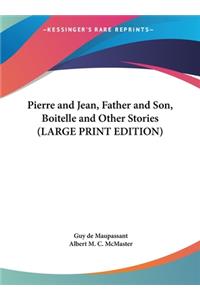 Pierre and Jean, Father and Son, Boitelle and Other Stories (LARGE PRINT EDITION)