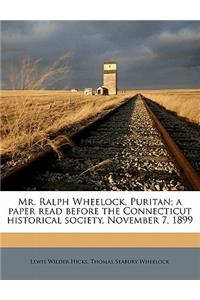 Mr. Ralph Wheelock, Puritan; A Paper Read Before the Connecticut Historical Society, November 7, 1899