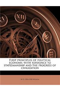 First Principles of Political Economy, with Reference to Statesmanship and the Progress of Civilization