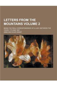 Letters from the Mountains; Being the Real Correspondence of a Lady, Between the Years 1773 and 1807 ... Volume 2