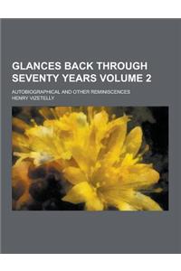 Glances Back Through Seventy Years; Autobiographical and Other Reminiscences Volume 2