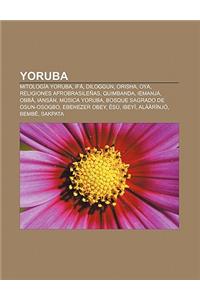 Yoruba: Mitologia Yoruba, Ifa, Diloggun, Orisha, Oya, Religiones Afrobrasilenas, Quimbanda, Iemanja, Obba, Iansan, Musica Yoru