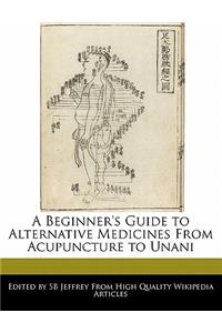A Beginner's Guide to Alternative Medicines from Acupuncture to Unani
