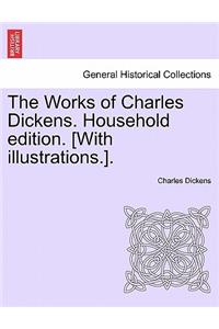 Works of Charles Dickens. Household Edition. [With Illustrations.].