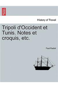 Tripoli D'Occident Et Tunis. Notes Et Croquis, Etc.
