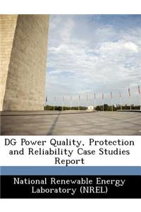 Dg Power Quality, Protection and Reliability Case Studies Report