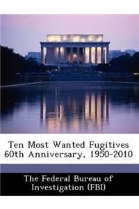 Ten Most Wanted Fugitives 60th Anniversary, 1950-2010