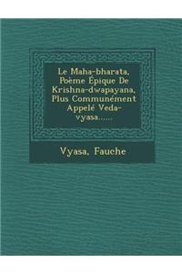 Le Maha-bharata, Poème Épique De Krishna-dwapayana, Plus Communément Appelé Veda-vyasa......