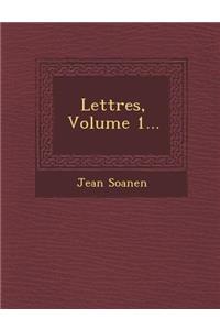 Lettres, Volume 1...