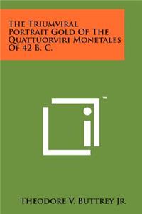 Triumviral Portrait Gold of the Quattuorviri Monetales of 42 B. C.