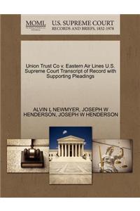 Union Trust Co V. Eastern Air Lines U.S. Supreme Court Transcript of Record with Supporting Pleadings