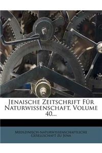 Jenaische Zeitschrift Fur Naturwissenschaft, Volume 40...