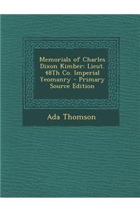 Memorials of Charles Dixon Kimber: Lieut. 48th Co. Imperial Yeomanry