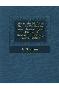 Life in the Mofussil: Or, the Civilian in Lower Bengal, by an Ex-Civilian [G. Graham].