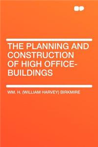 The Planning and Construction of High Office-Buildings