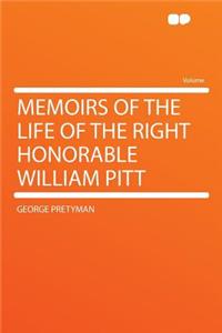 Memoirs of the Life of the Right Honorable William Pitt