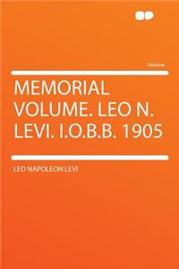 Memorial Volume. Leo N. Levi. I.O.B.B. 1905