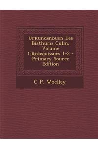 Urkundenbuch Des Bisthums Culm, Volume 1, Issues 1-2