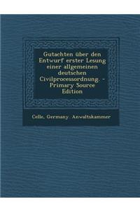 Gutachten Uber Den Entwurf Erster Lesung Einer Allgemeinen Deutschen Civilprocessordnung.