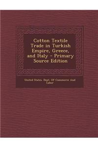Cotton Textile Trade in Turkish Empire, Greece, and Italy - Primary Source Edition