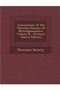 Transactions of the Thoroton Society of Nottinghamshire, Volume 8 - Primary Source Edition