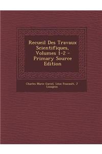 Recueil Des Travaux Scientifiques, Volumes 1-2