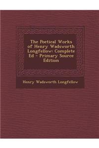 The Poetical Works of Henry Wadsworth Longfellow: Complete Ed