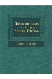 Notes on Noses - Primary Source Edition