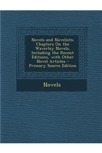 Novels and Novelists; Chapters on the Waverley Novels, Including the Recent Editions, with Other Novel Articles
