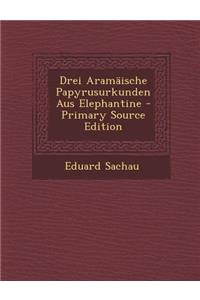 Drei Aramaische Papyrusurkunden Aus Elephantine