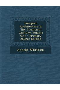 European Architecture in the Twentieth Century Volume One - Primary Source Edition