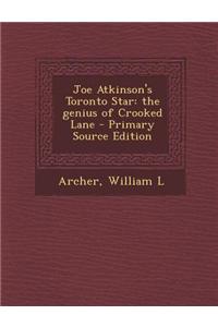 Joe Atkinson's Toronto Star: The Genius of Crooked Lane - Primary Source Edition