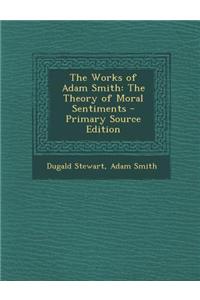 The Works of Adam Smith: The Theory of Moral Sentiments