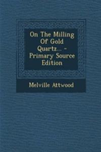 On the Milling of Gold Quartz...