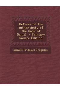 Defence of the Authenticity of the Book of Daniel - Primary Source Edition