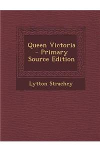 Queen Victoria - Primary Source Edition