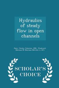 Hydraulics of Steady Flow in Open Channels - Scholar's Choice Edition