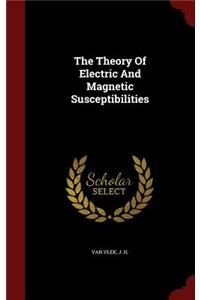 The Theory Of Electric And Magnetic Susceptibilities