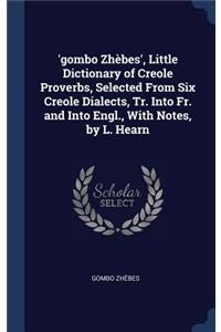 'gombo Zhèbes', Little Dictionary of Creole Proverbs, Selected From Six Creole Dialects, Tr. Into Fr. and Into Engl., With Notes, by L. Hearn