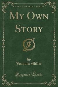My Own Story (Classic Reprint)
