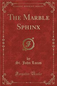 The Marble Sphinx (Classic Reprint)