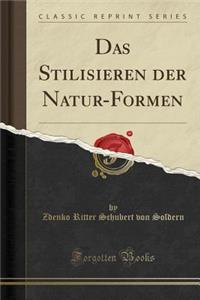 Das Stilisieren Der Natur-Formen (Classic Reprint)