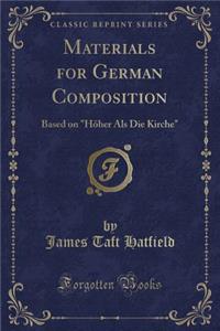 Materials for German Composition: Based on HÃ¶her ALS Die Kirche (Classic Reprint)