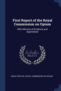 First Report of the Royal Commission on Opium