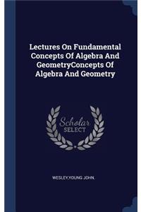 Lectures On Fundamental Concepts Of Algebra And GeometryConcepts Of Algebra And Geometry