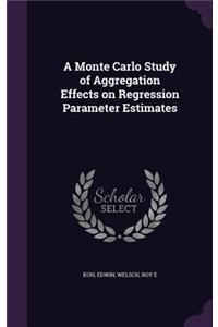 A Monte Carlo Study of Aggregation Effects on Regression Parameter Estimates
